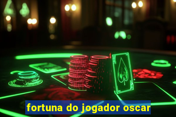 fortuna do jogador oscar